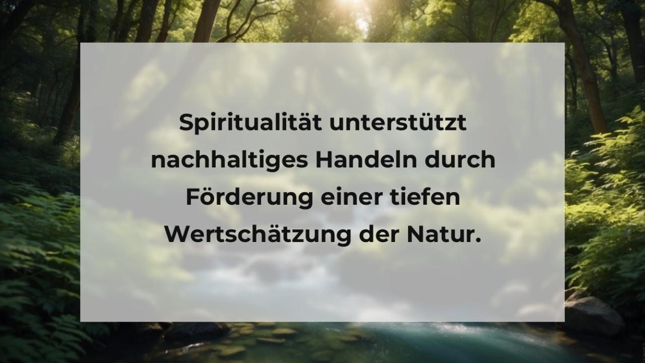 Spiritualität unterstützt nachhaltiges Handeln durch Förderung einer tiefen Wertschätzung der Natur.