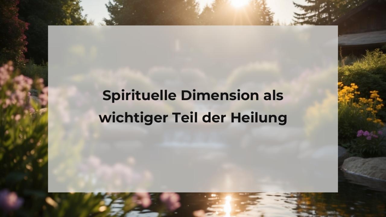 Spirituelle Dimension als wichtiger Teil der Heilung