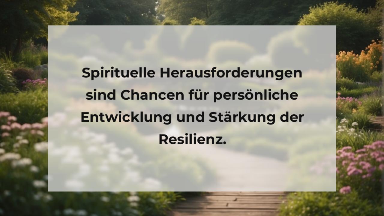 Spirituelle Herausforderungen sind Chancen für persönliche Entwicklung und Stärkung der Resilienz.