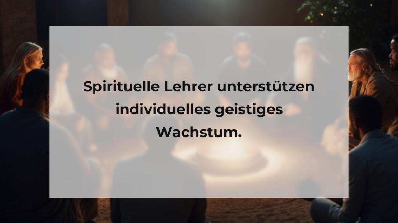 Spirituelle Lehrer unterstützen individuelles geistiges Wachstum.