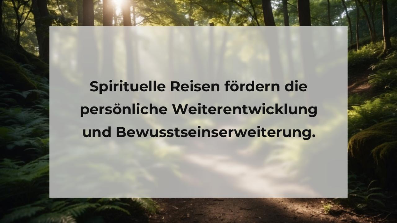 Spirituelle Reisen fördern die persönliche Weiterentwicklung und Bewusstseinserweiterung.