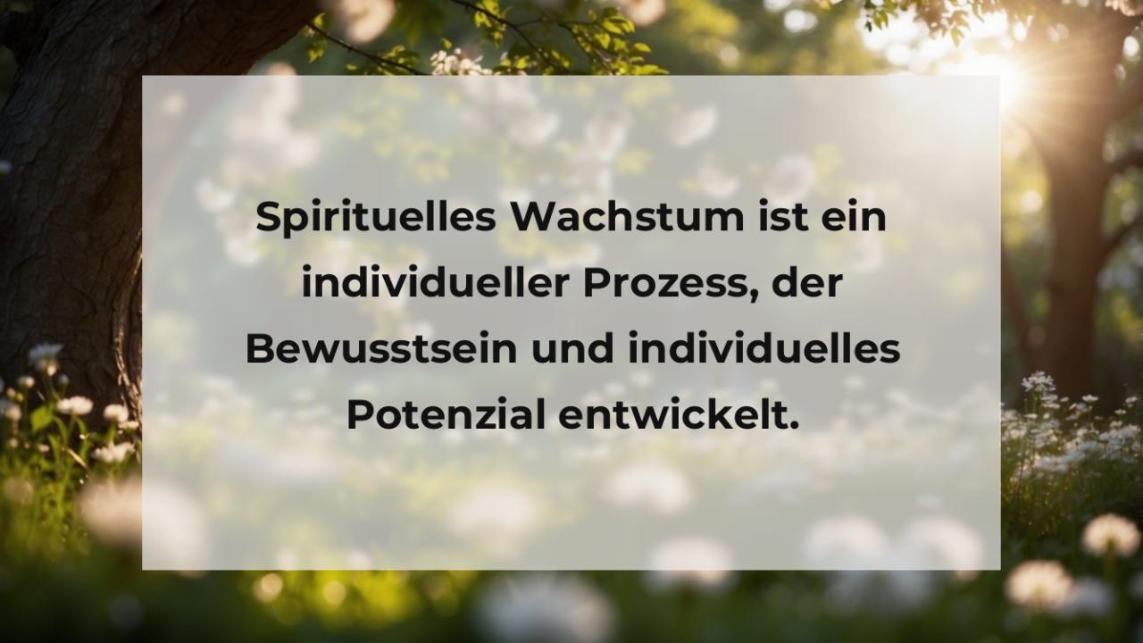 Spirituelles Wachstum ist ein individueller Prozess, der Bewusstsein und individuelles Potenzial entwickelt.