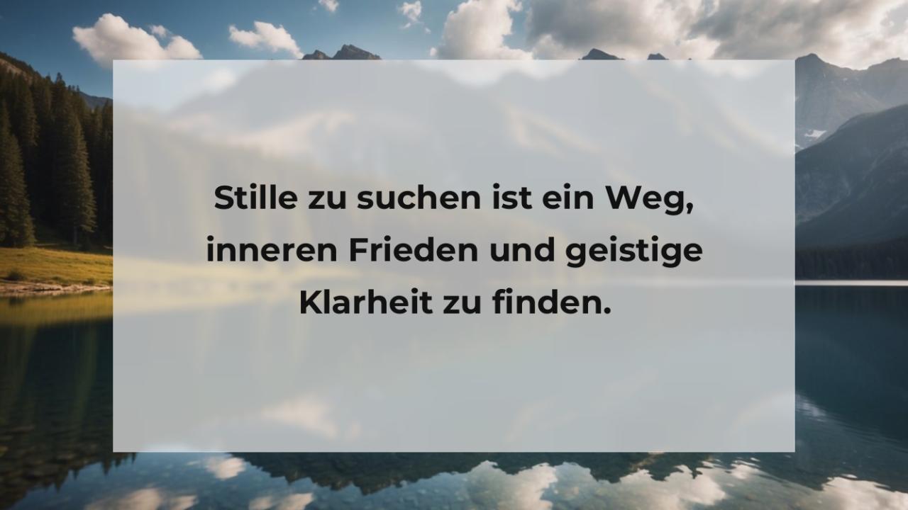 Stille zu suchen ist ein Weg, inneren Frieden und geistige Klarheit zu finden.