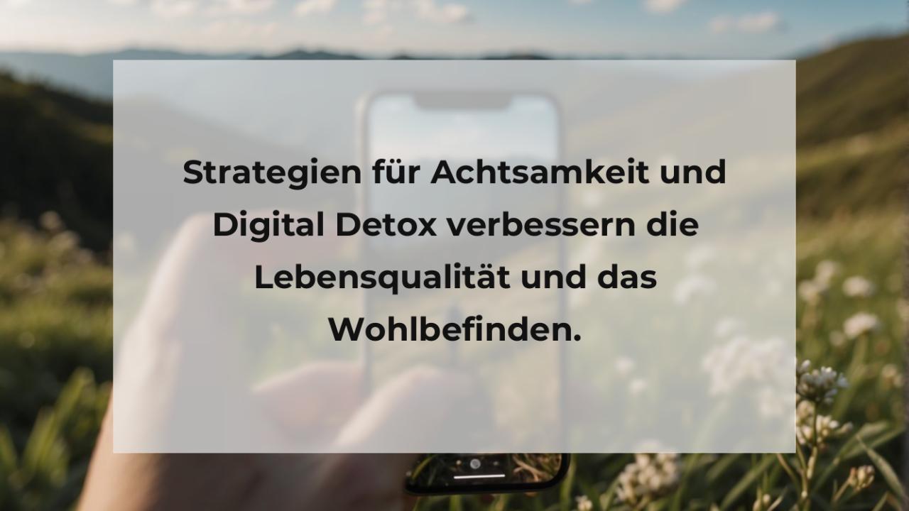 Strategien für Achtsamkeit und Digital Detox verbessern die Lebensqualität und das Wohlbefinden.