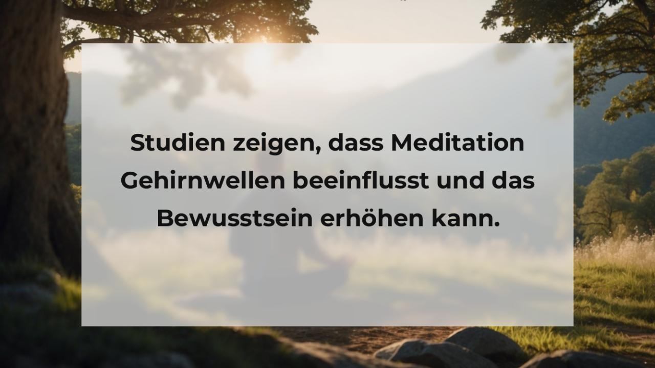 Studien zeigen, dass Meditation Gehirnwellen beeinflusst und das Bewusstsein erhöhen kann.