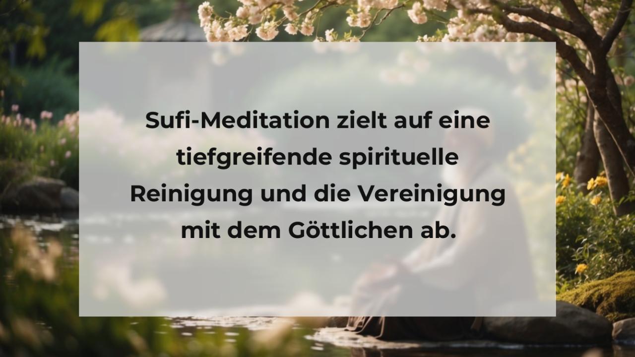 Sufi-Meditation zielt auf eine tiefgreifende spirituelle Reinigung und die Vereinigung mit dem Göttlichen ab.