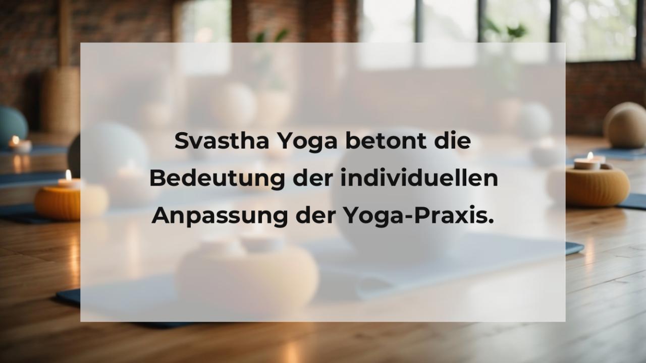 Svastha Yoga betont die Bedeutung der individuellen Anpassung der Yoga-Praxis.