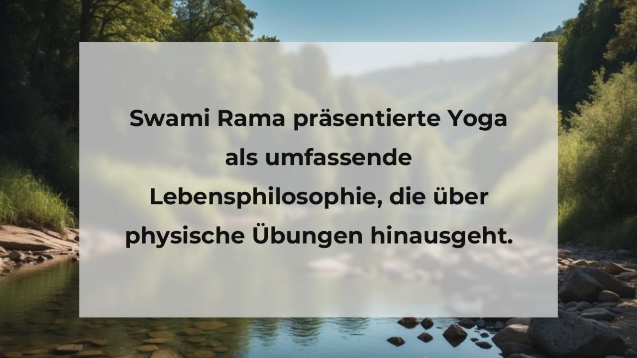 Swami Rama präsentierte Yoga als umfassende Lebensphilosophie, die über physische Übungen hinausgeht.