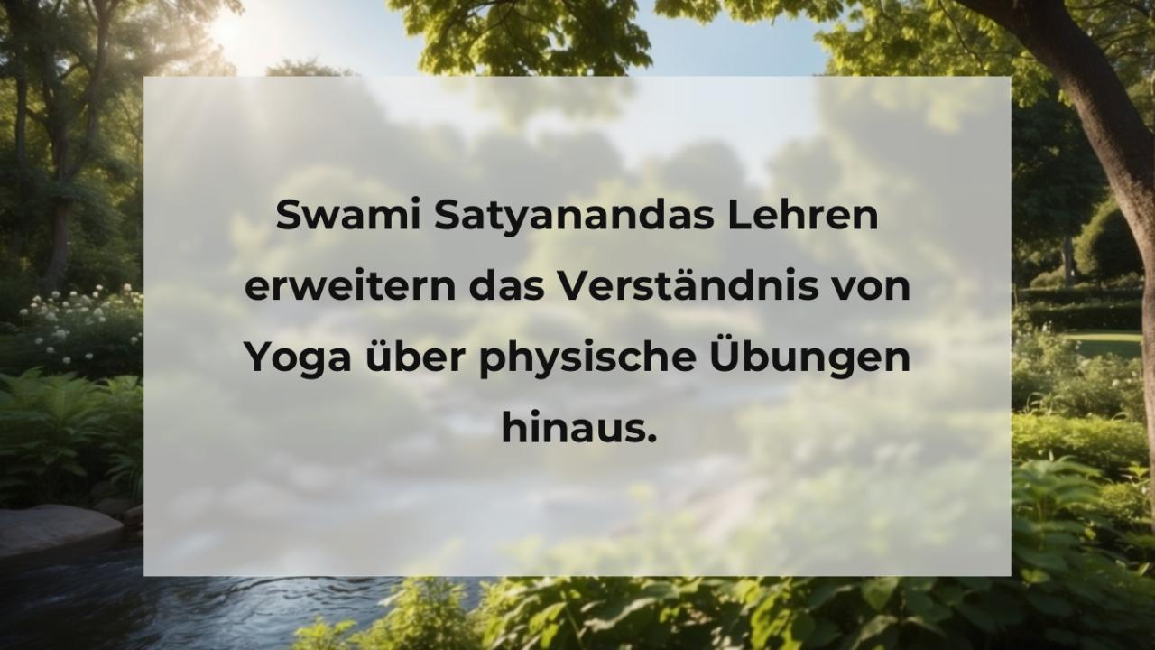 Swami Satyanandas Lehren erweitern das Verständnis von Yoga über physische Übungen hinaus.