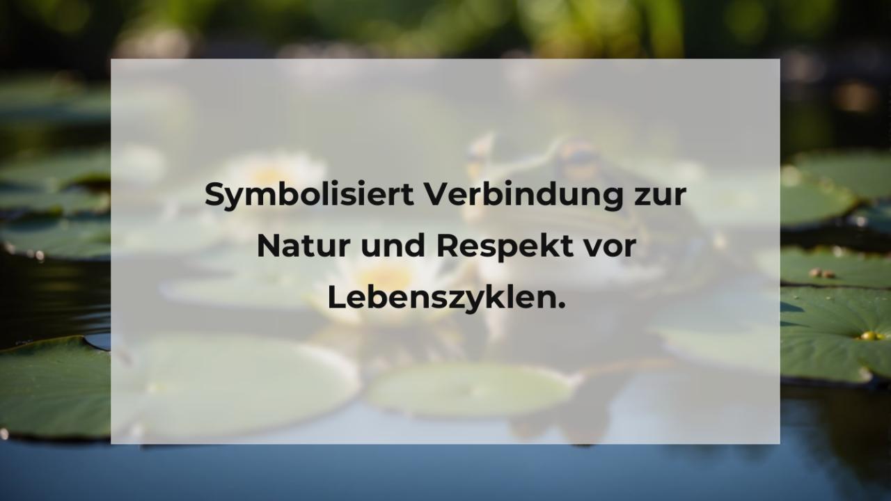 Symbolisiert Verbindung zur Natur und Respekt vor Lebenszyklen.