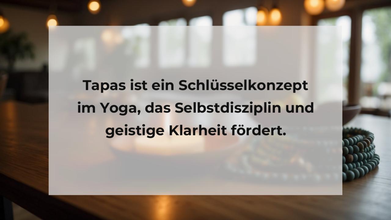 Tapas ist ein Schlüsselkonzept im Yoga, das Selbstdisziplin und geistige Klarheit fördert.