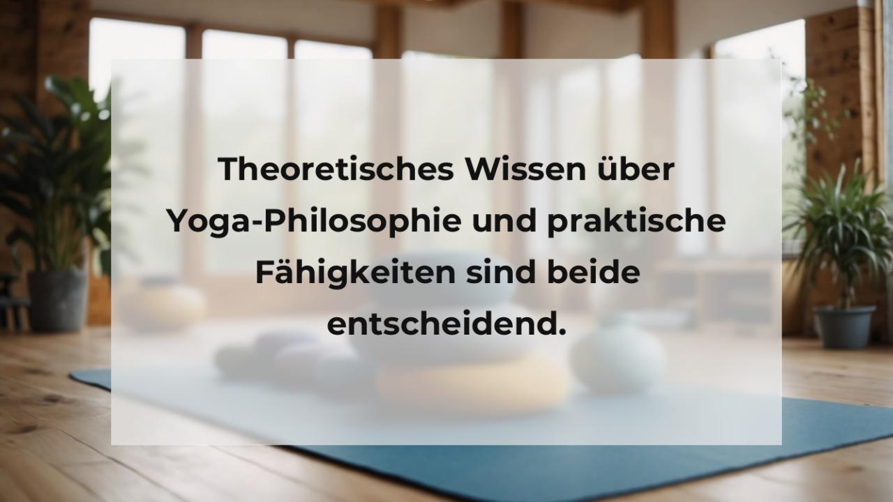 Theoretisches Wissen über Yoga-Philosophie und praktische Fähigkeiten sind beide entscheidend.