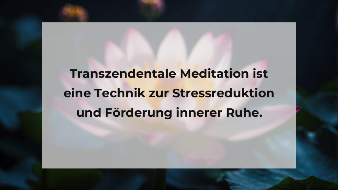 Transzendentale Meditation ist eine Technik zur Stressreduktion und Förderung innerer Ruhe.