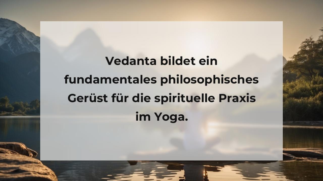 Vedanta bildet ein fundamentales philosophisches Gerüst für die spirituelle Praxis im Yoga.