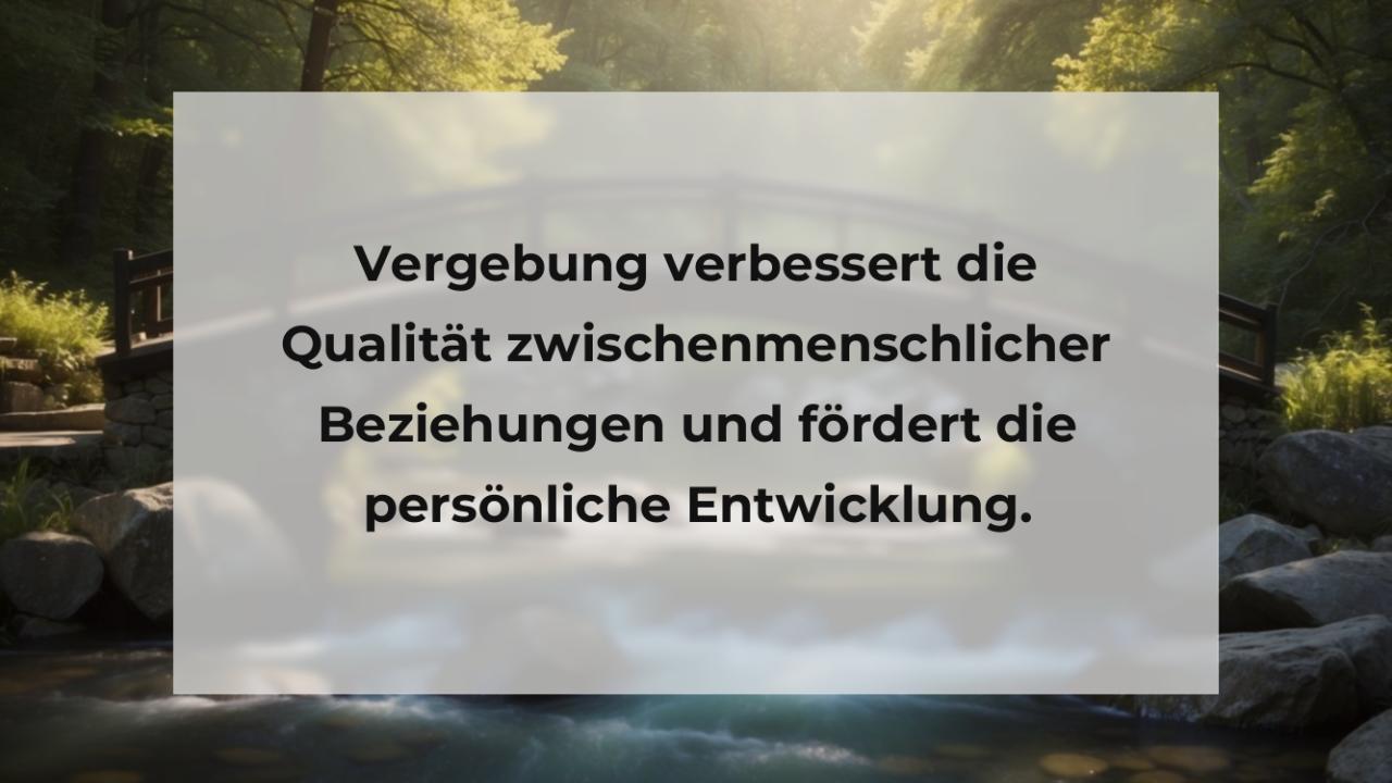 Vergebung verbessert die Qualität zwischenmenschlicher Beziehungen und fördert die persönliche Entwicklung.