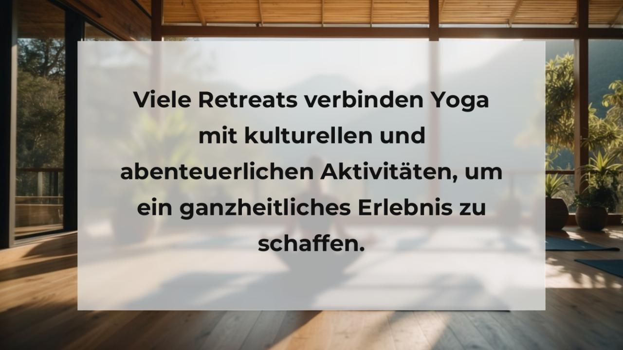 Viele Retreats verbinden Yoga mit kulturellen und abenteuerlichen Aktivitäten, um ein ganzheitliches Erlebnis zu schaffen.