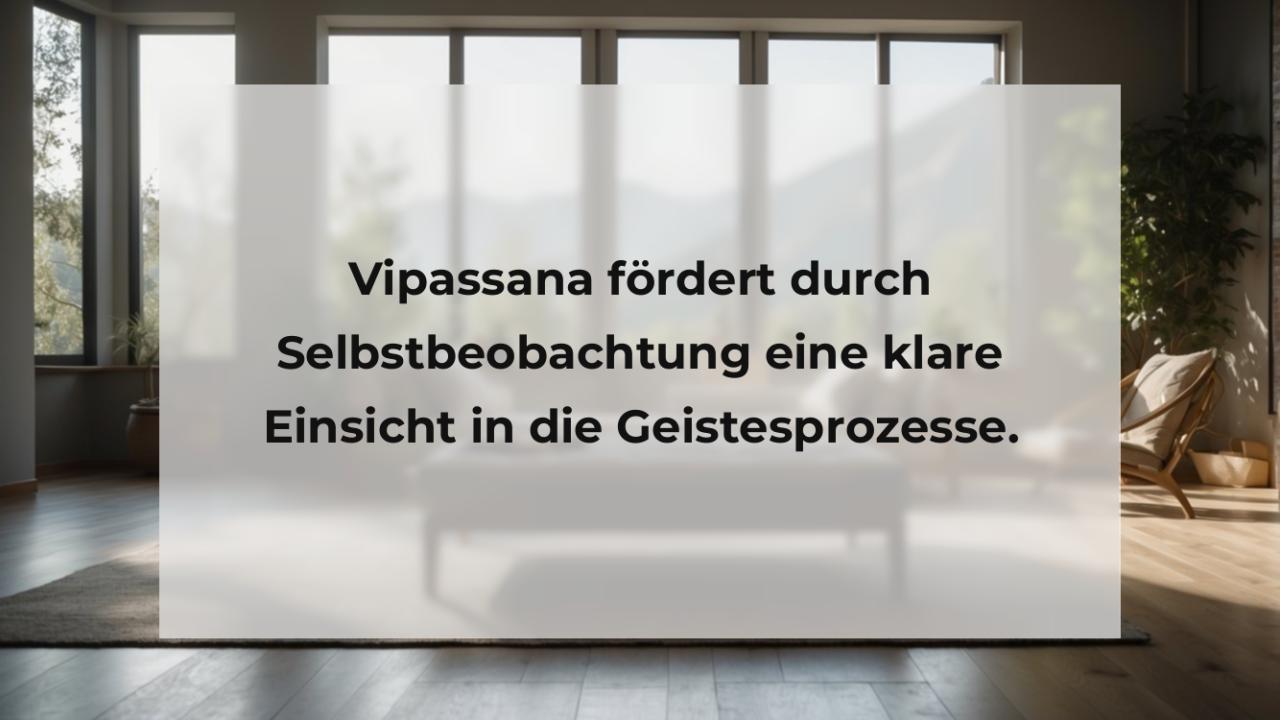 Vipassana fördert durch Selbstbeobachtung eine klare Einsicht in die Geistesprozesse.