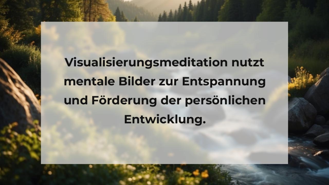 Visualisierungsmeditation nutzt mentale Bilder zur Entspannung und Förderung der persönlichen Entwicklung.