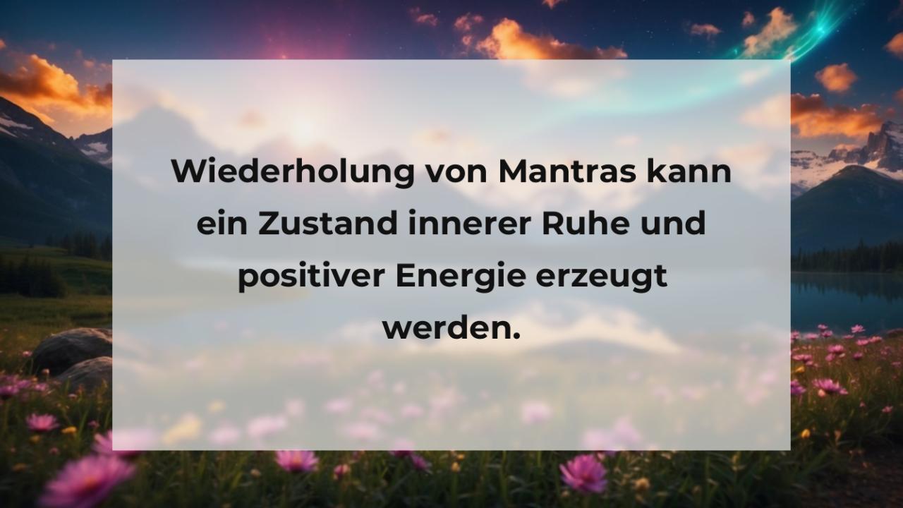 Wiederholung von Mantras kann ein Zustand innerer Ruhe und positiver Energie erzeugt werden.