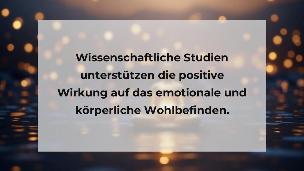 Wissenschaftliche Studien unterstützen die positive Wirkung auf das emotionale und körperliche Wohlbefinden.