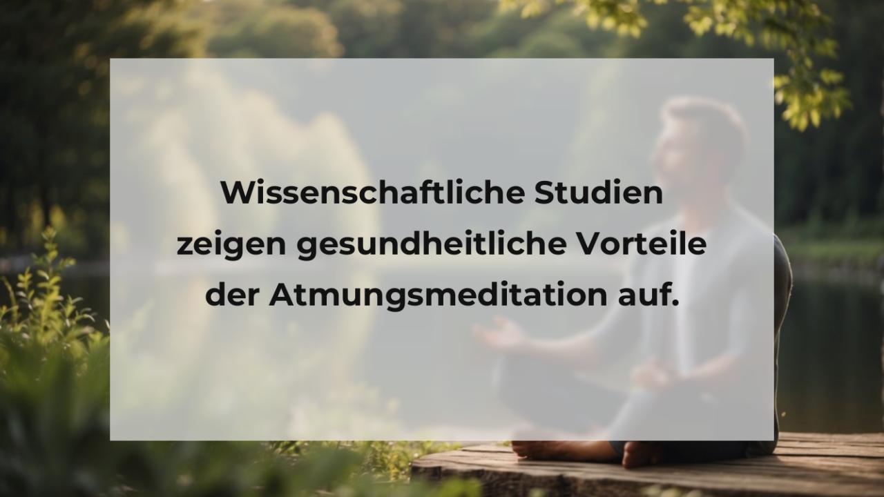 Wissenschaftliche Studien zeigen gesundheitliche Vorteile der Atmungsmeditation auf.