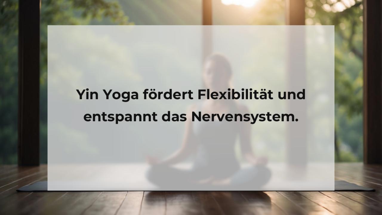 Yin Yoga fördert Flexibilität und entspannt das Nervensystem.