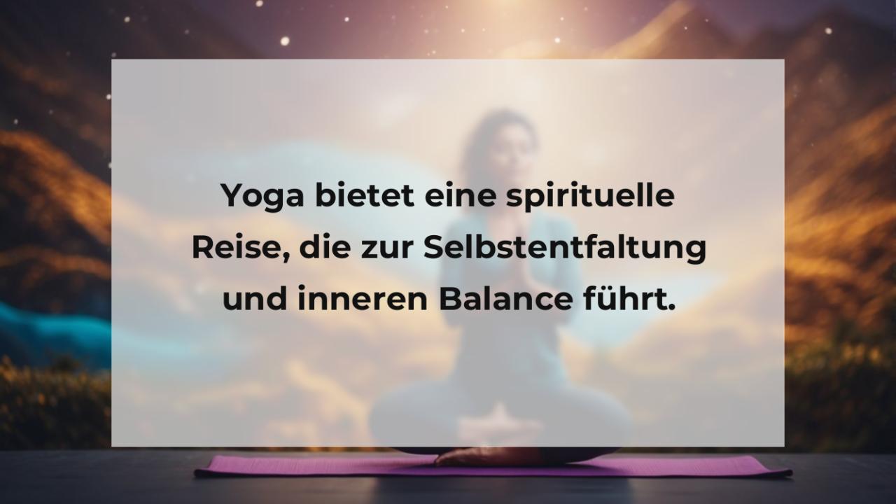 Yoga bietet eine spirituelle Reise, die zur Selbstentfaltung und inneren Balance führt.