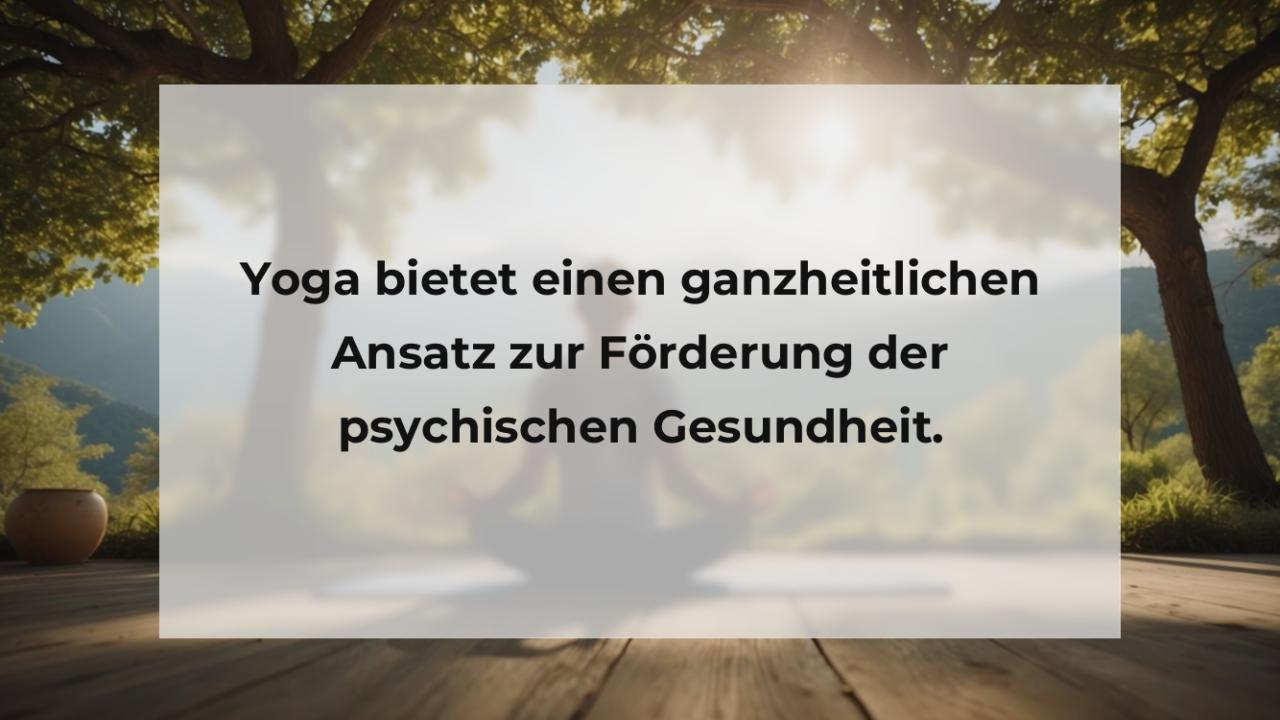 Yoga bietet einen ganzheitlichen Ansatz zur Förderung der psychischen Gesundheit.