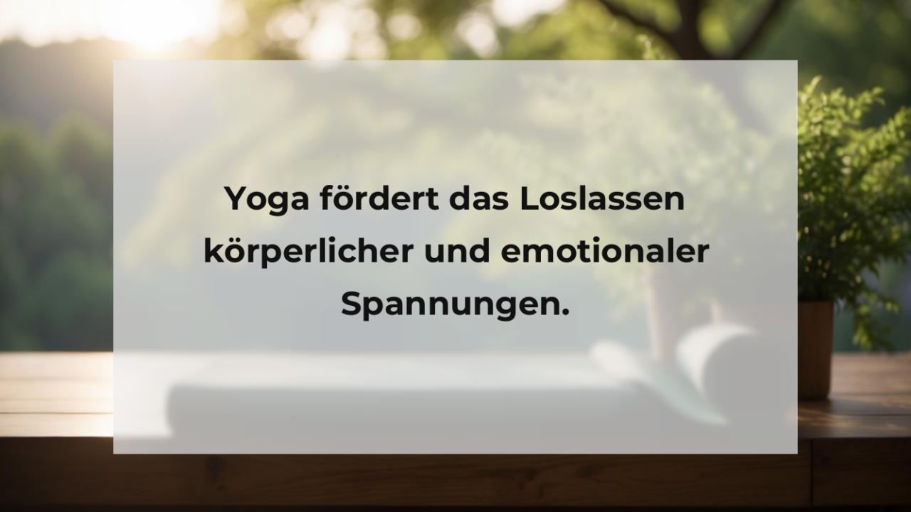 Yoga fördert das Loslassen körperlicher und emotionaler Spannungen.