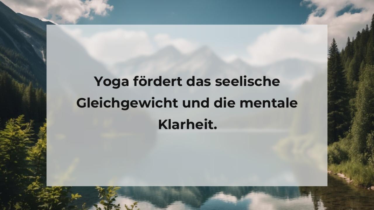 Yoga fördert das seelische Gleichgewicht und die mentale Klarheit.