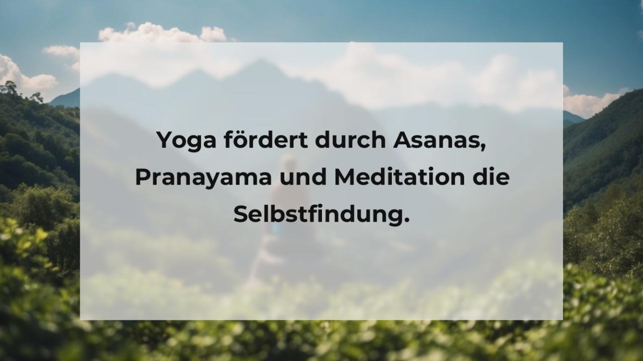 Yoga fördert durch Asanas, Pranayama und Meditation die Selbstfindung.