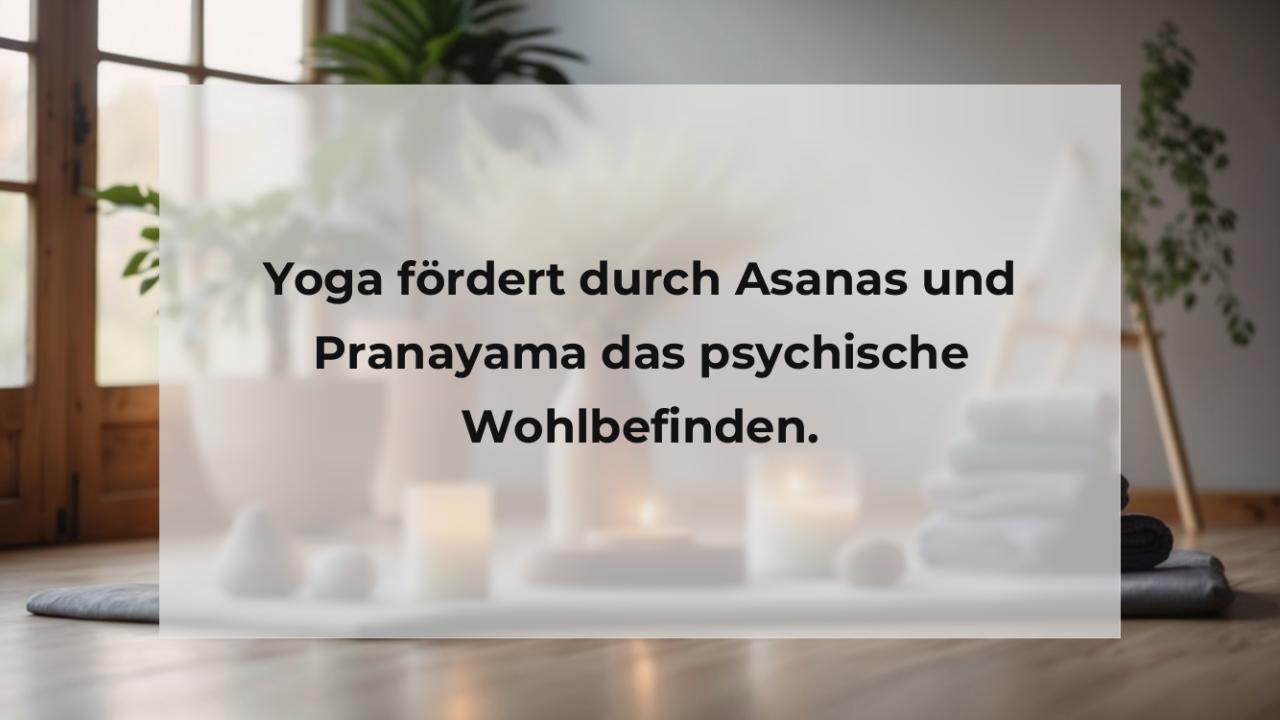 Yoga fördert durch Asanas und Pranayama das psychische Wohlbefinden.