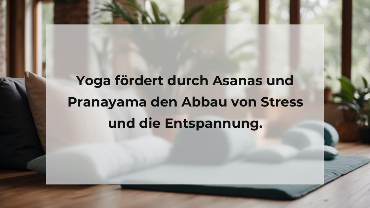 Yoga fördert durch Asanas und Pranayama den Abbau von Stress und die Entspannung.