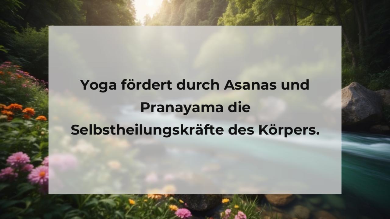 Yoga fördert durch Asanas und Pranayama die Selbstheilungskräfte des Körpers.