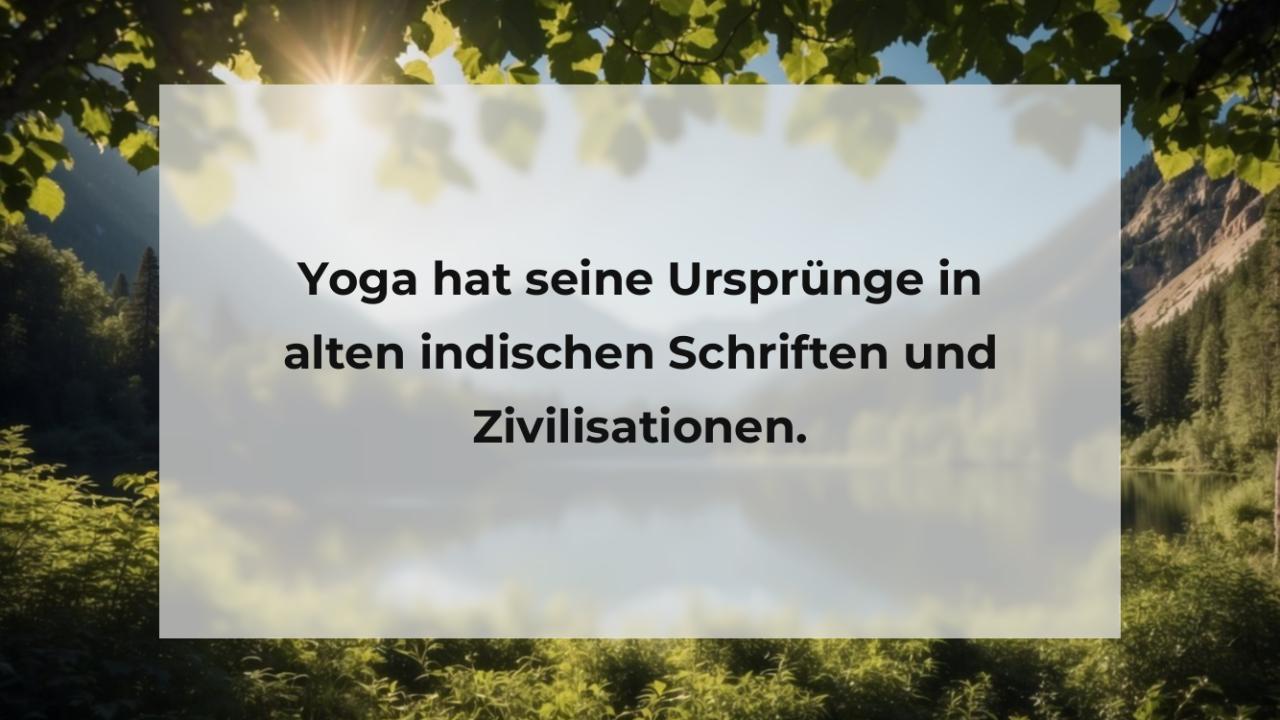 Yoga hat seine Ursprünge in alten indischen Schriften und Zivilisationen.