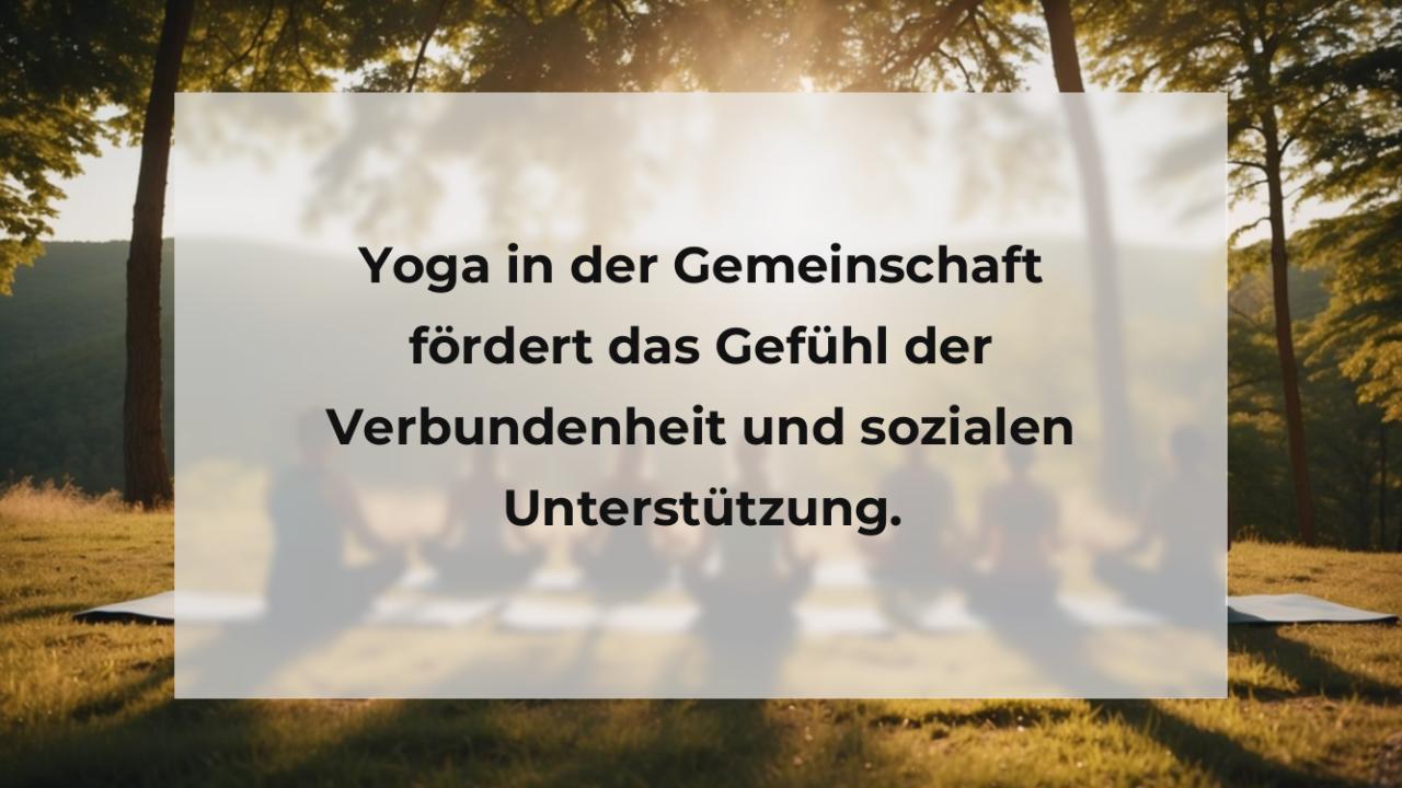 Yoga in der Gemeinschaft fördert das Gefühl der Verbundenheit und sozialen Unterstützung.