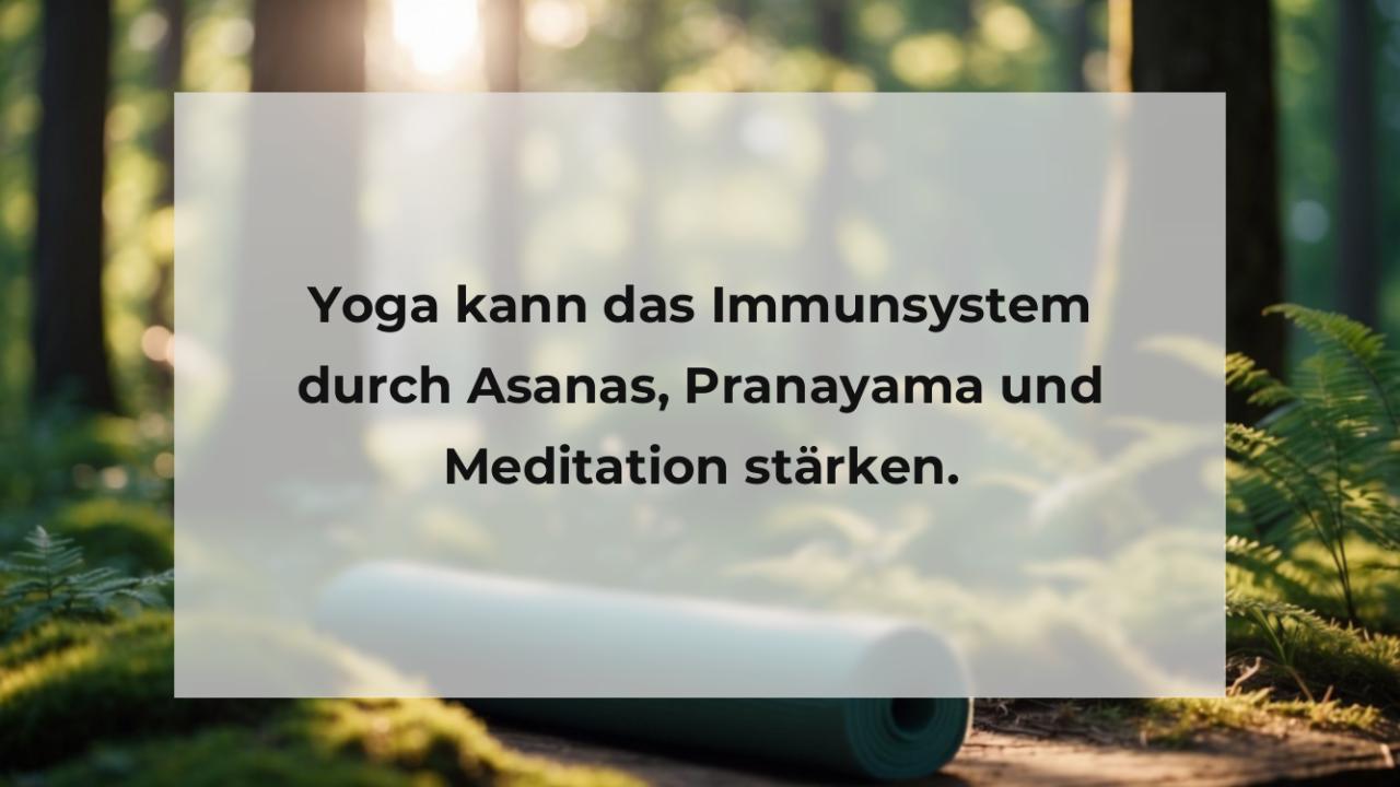 Yoga kann das Immunsystem durch Asanas, Pranayama und Meditation stärken.