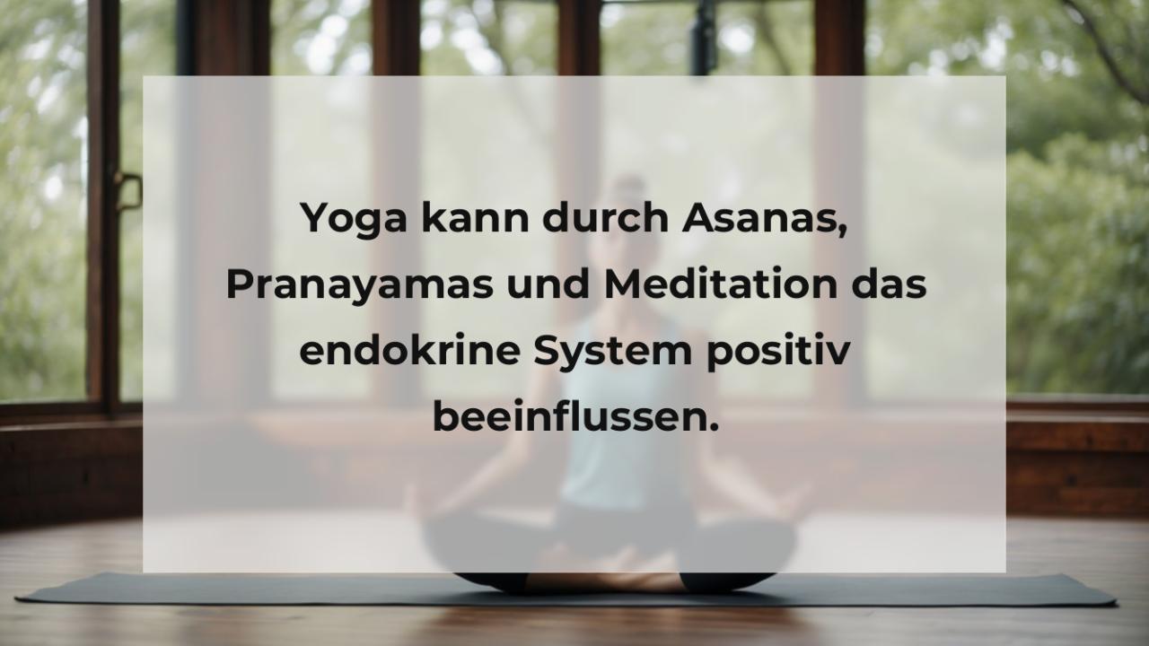 Yoga kann durch Asanas, Pranayamas und Meditation das endokrine System positiv beeinflussen.