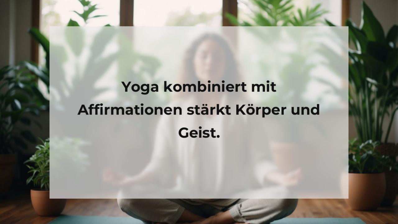 Yoga kombiniert mit Affirmationen stärkt Körper und Geist.