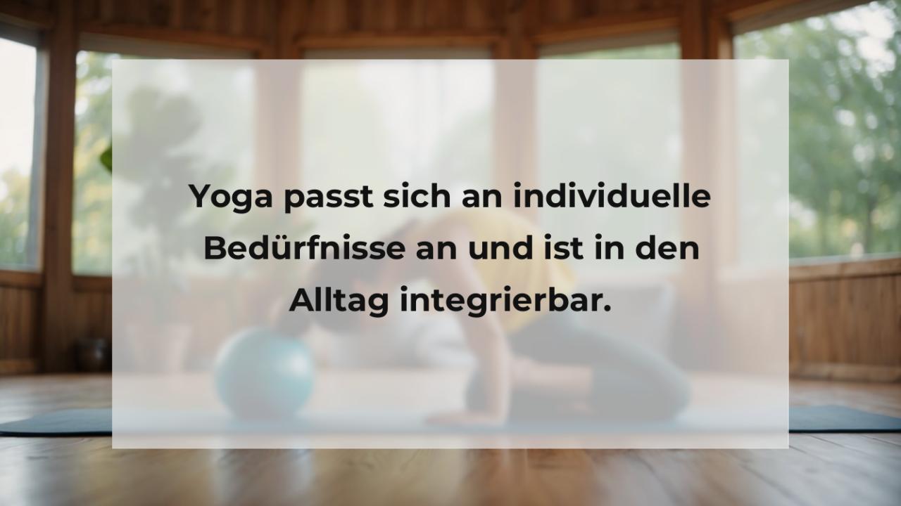 Yoga passt sich an individuelle Bedürfnisse an und ist in den Alltag integrierbar.