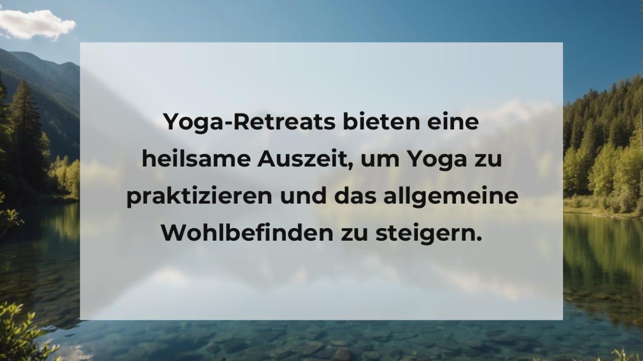 Yoga-Retreats bieten eine heilsame Auszeit, um Yoga zu praktizieren und das allgemeine Wohlbefinden zu steigern.