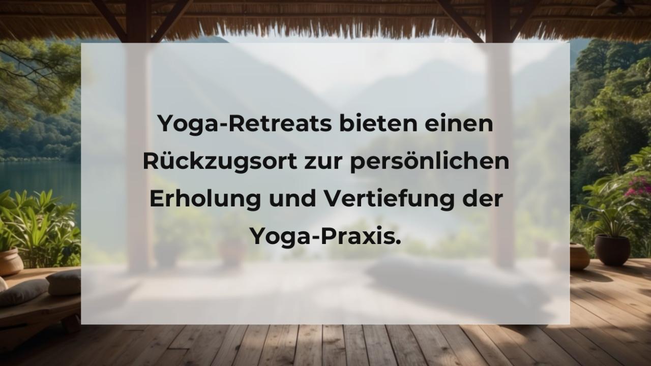 Yoga-Retreats bieten einen Rückzugsort zur persönlichen Erholung und Vertiefung der Yoga-Praxis.