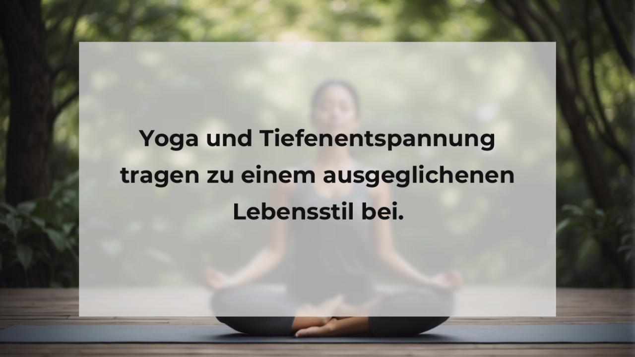 Yoga und Tiefenentspannung tragen zu einem ausgeglichenen Lebensstil bei.