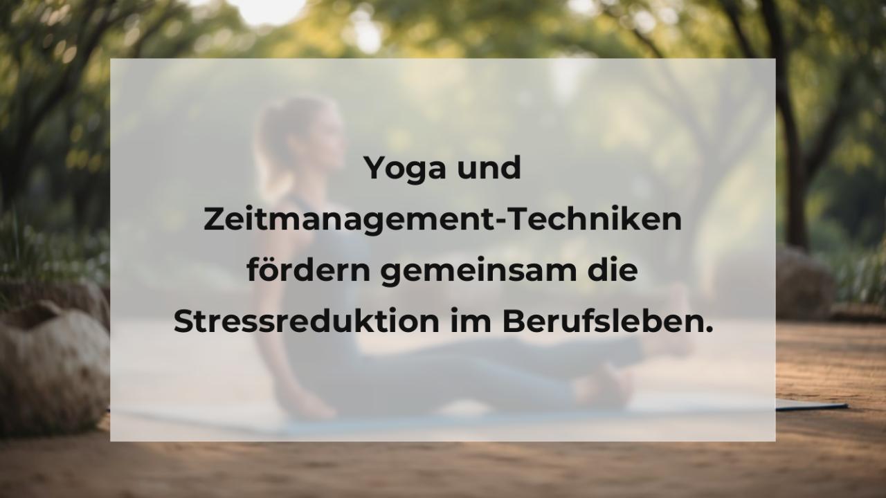 Yoga und Zeitmanagement-Techniken fördern gemeinsam die Stressreduktion im Berufsleben.