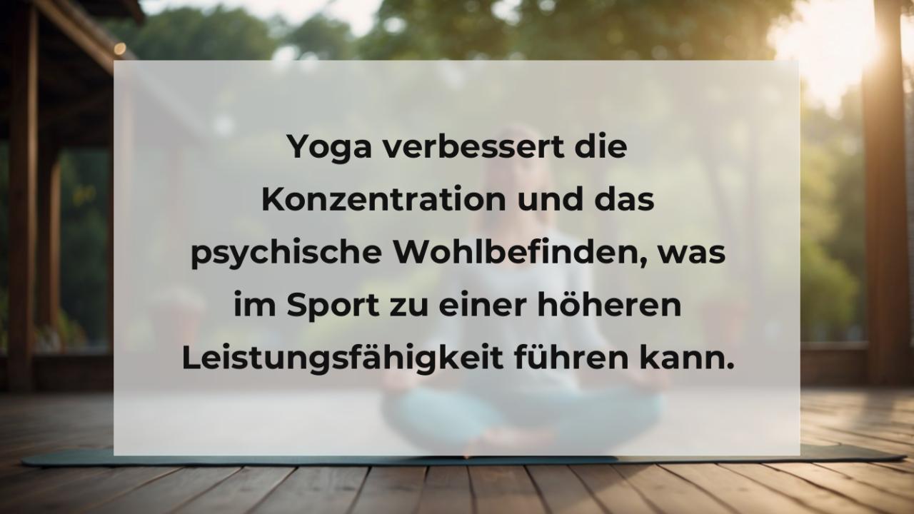 Yoga verbessert die Konzentration und das psychische Wohlbefinden, was im Sport zu einer höheren Leistungsfähigkeit führen kann.