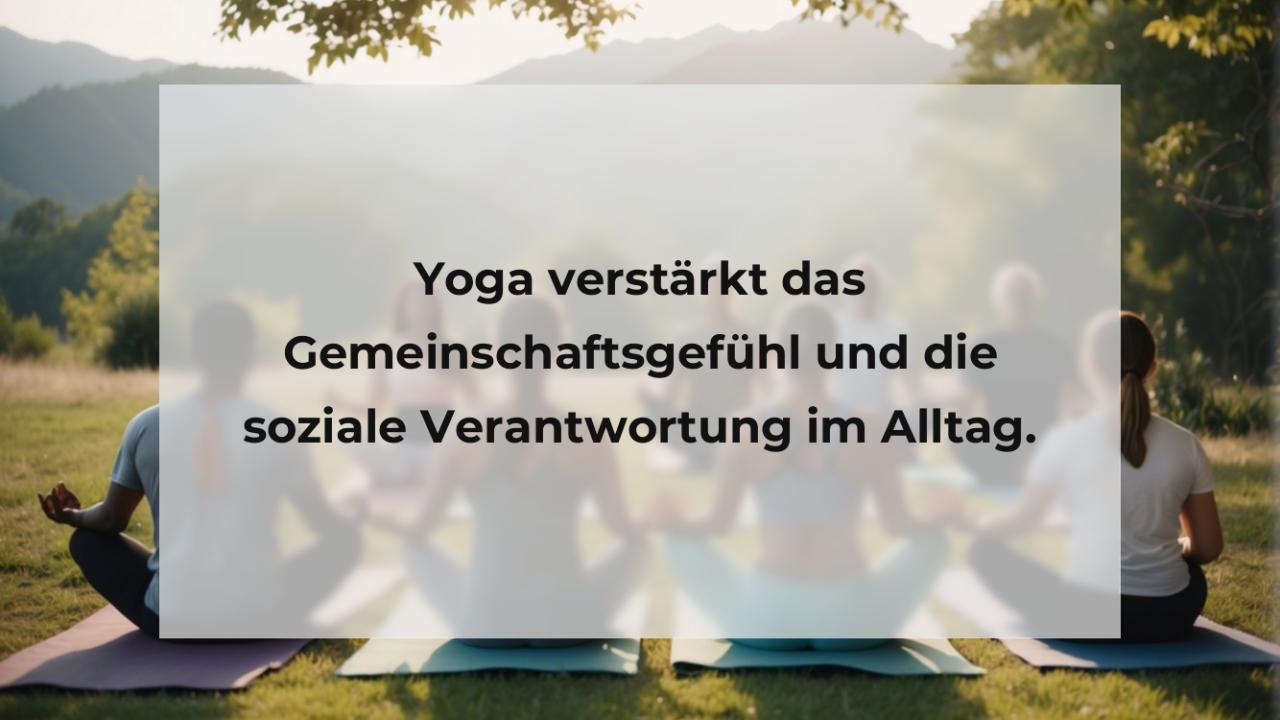 Yoga verstärkt das Gemeinschaftsgefühl und die soziale Verantwortung im Alltag.