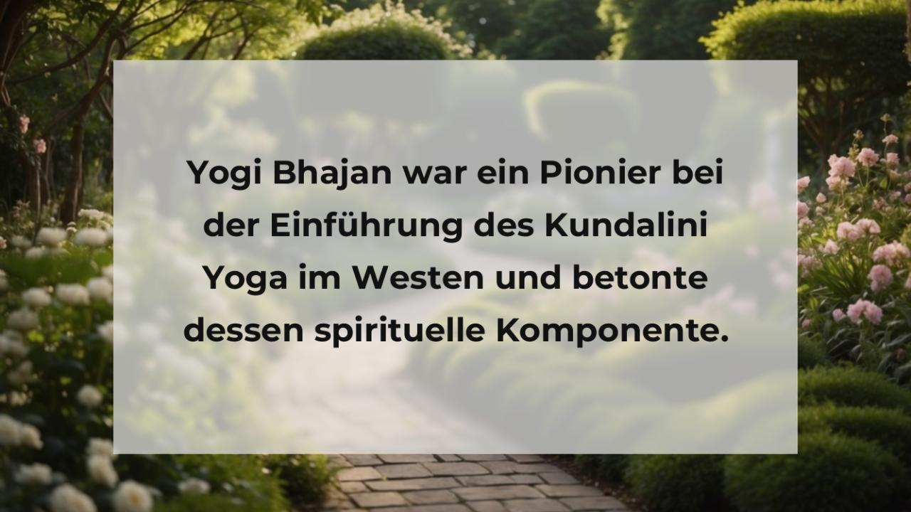 Yogi Bhajan war ein Pionier bei der Einführung des Kundalini Yoga im Westen und betonte dessen spirituelle Komponente.