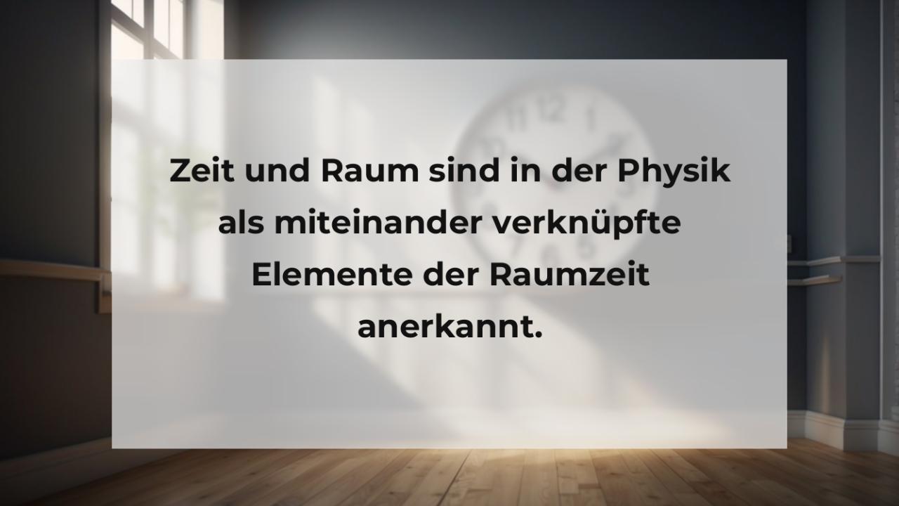 Zeit und Raum sind in der Physik als miteinander verknüpfte Elemente der Raumzeit anerkannt.